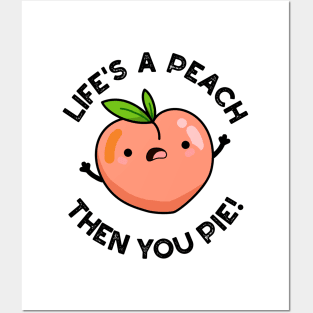Life's A Peach Then You Pie Funny Fruit Pun Posters and Art
